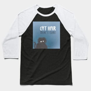 Cat hair, don’t care Baseball T-Shirt